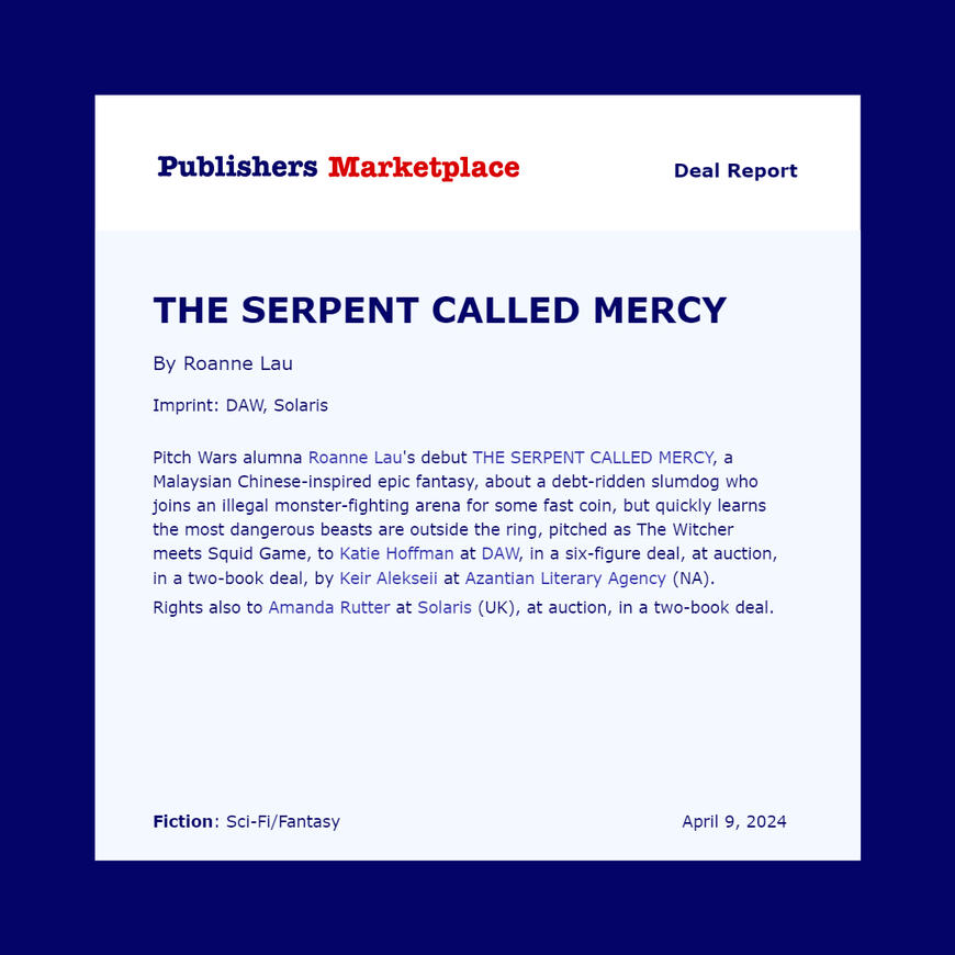 Roanne Lau's debut THE SERPENT CALLED MERCY, a Malaysian Chinese-inspired epic fantasy, pitched as The Witcher meets Squid Game, to Katie Hoffman at DAW, in a 6-figure deal, at auction (NA). Also to Amanda Rutter at Solaris (UK)
